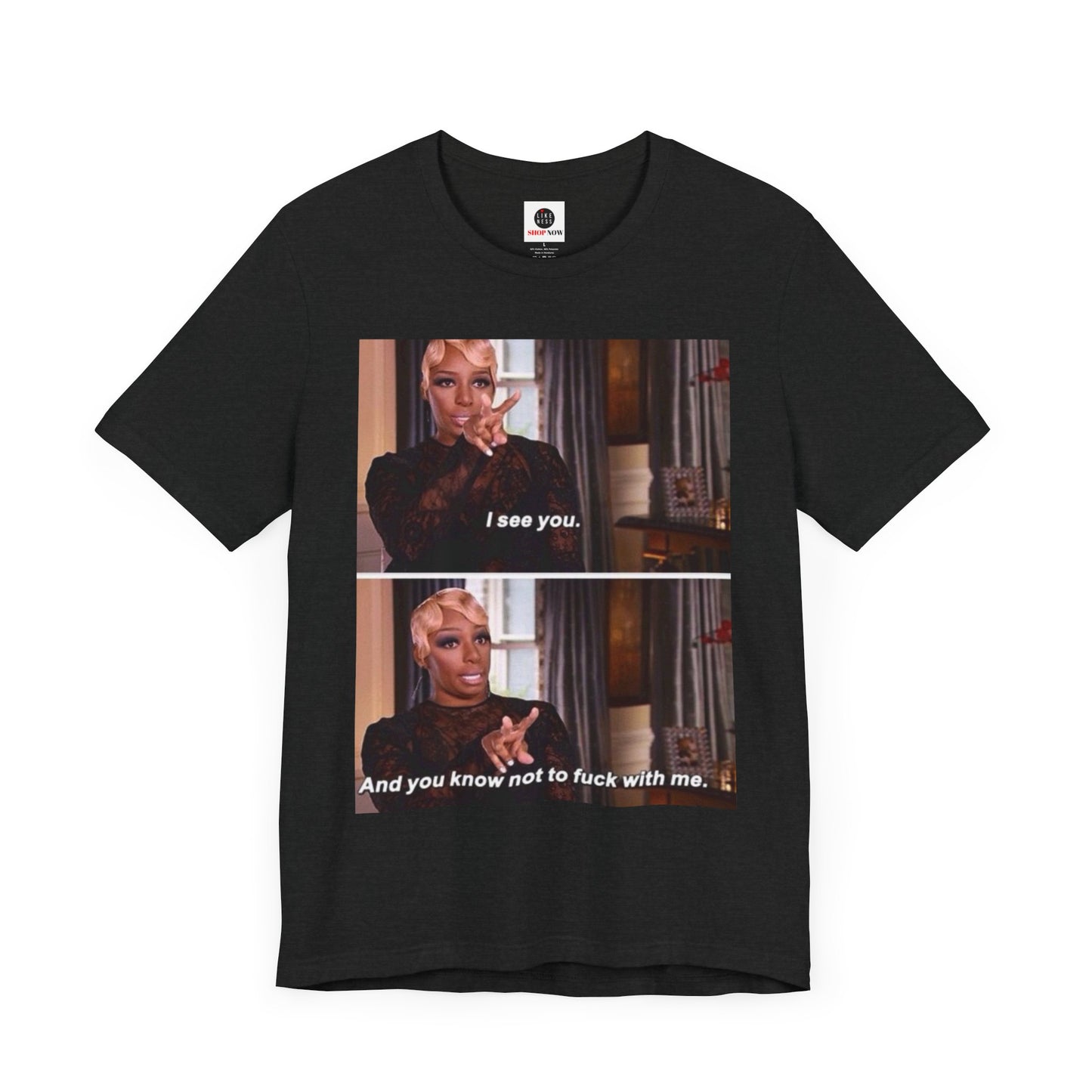 Real Housewives of Atlanta Inspired NeNe “I See You” Meme T-Shirt