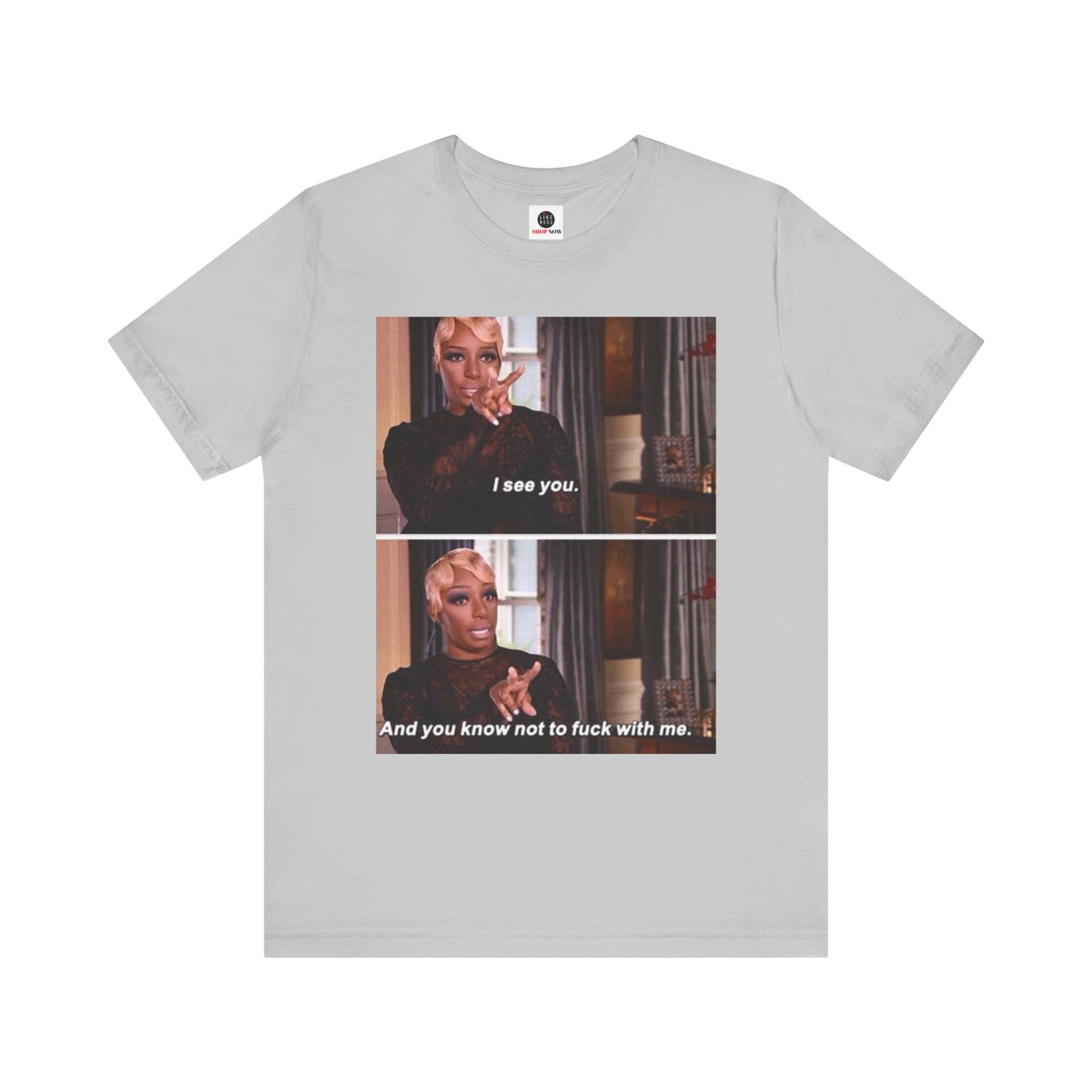 Real Housewives of Atlanta Inspired NeNe “I See You” Meme T-Shirt