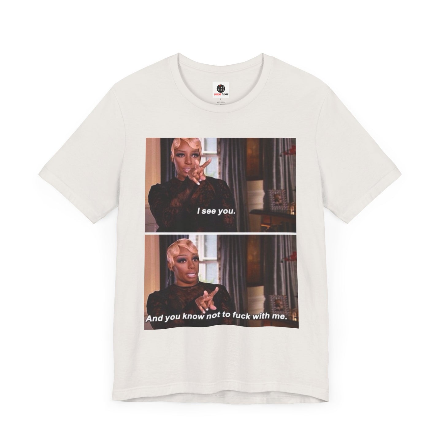 Real Housewives of Atlanta Inspired NeNe “I See You” Meme T-Shirt