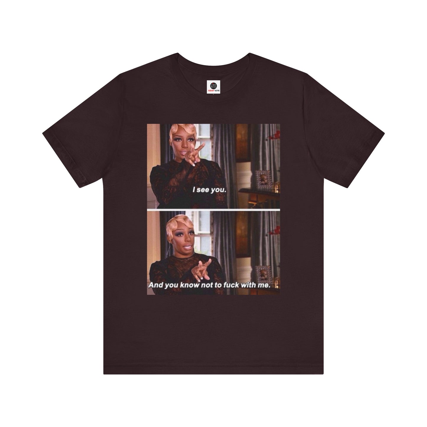 Real Housewives of Atlanta Inspired NeNe “I See You” Meme T-Shirt