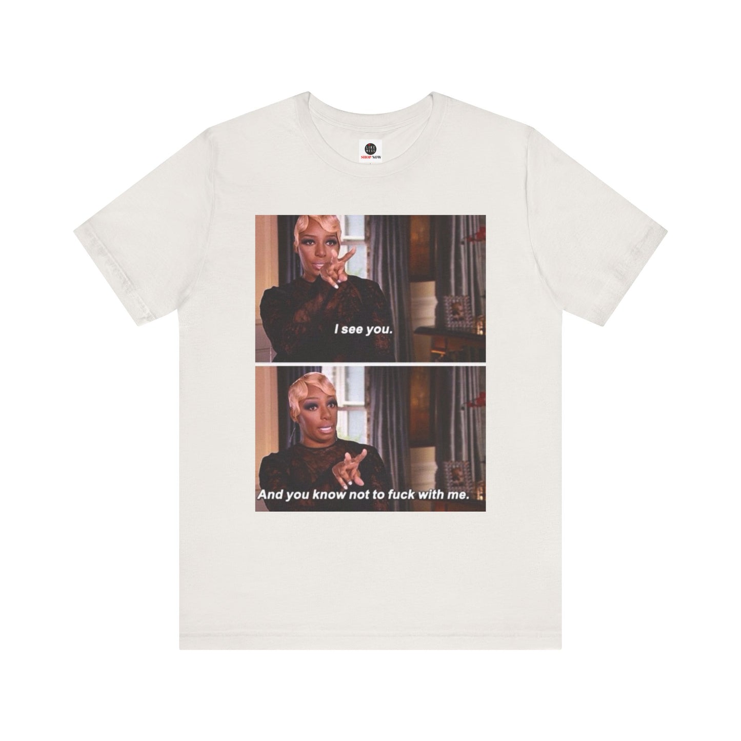 Real Housewives of Atlanta Inspired NeNe “I See You” Meme T-Shirt