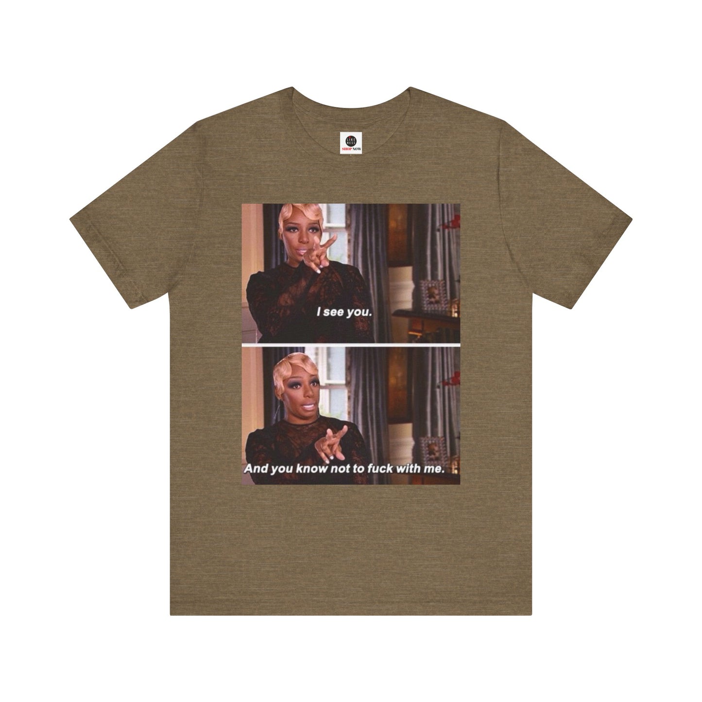 Real Housewives of Atlanta Inspired NeNe “I See You” Meme T-Shirt