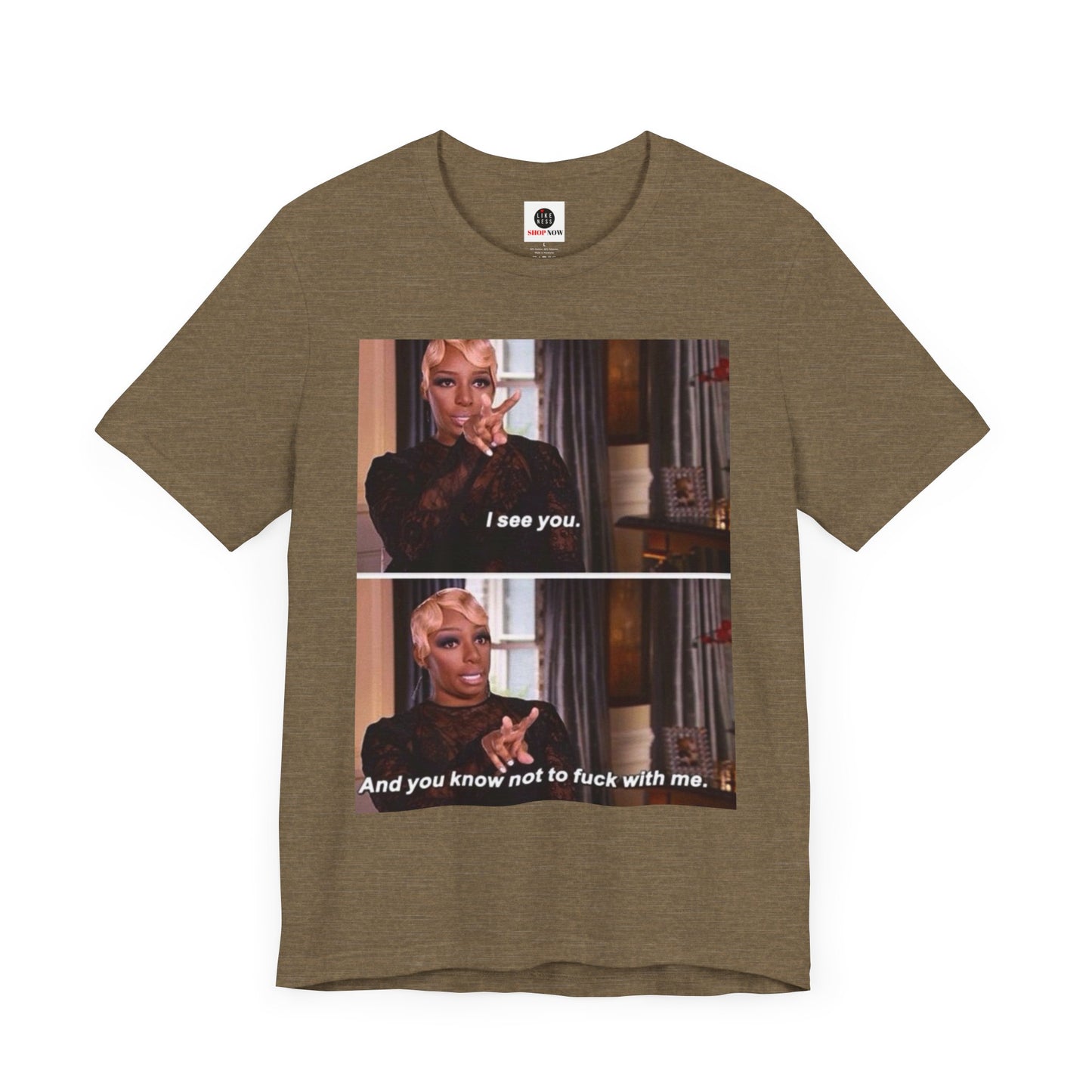 Real Housewives of Atlanta Inspired NeNe “I See You” Meme T-Shirt